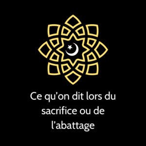 Ce qu'on dit lors du sacrifice ou de l'abattage