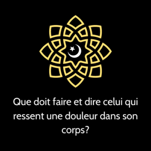 Que doit faire et dire celui qui ressent une douleur dans son corps?