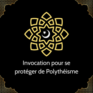 Invocation pour se protéger de Polythéisme