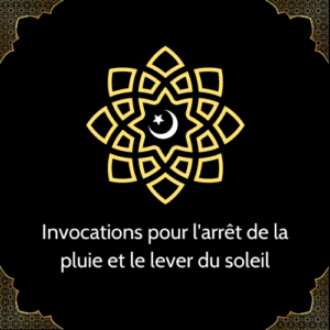 Invocations pour l'arrêt de la pluie et le lever du soleil