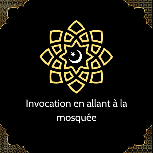 Invocation en allant à la mosquée