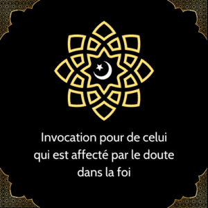 Invocation pour de celui qui est affecté par le doute dans la foi