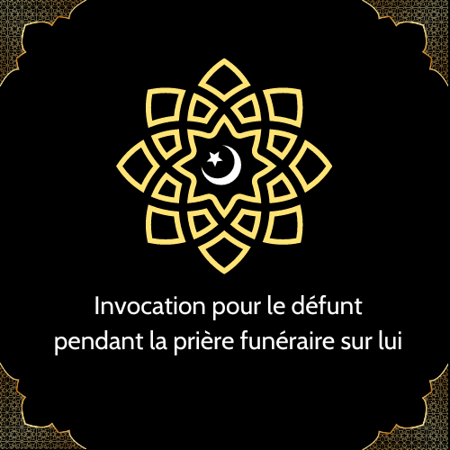 Invocation pour le défunt pendant la prière funéraire sur lui